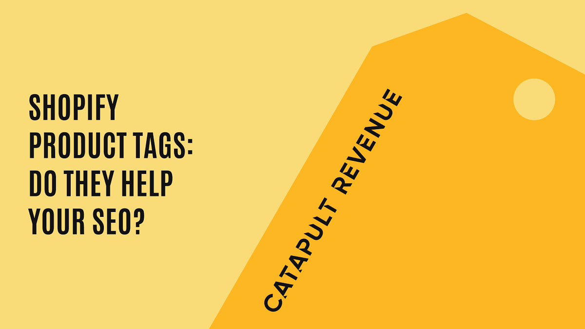 Shopify Product Tags Do They Help Your SEO? Catapult Revenue
